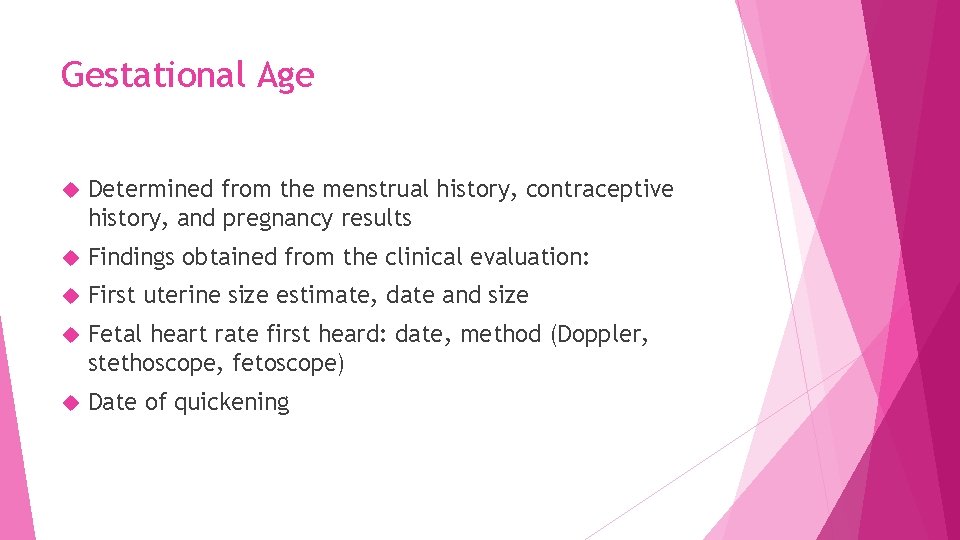 Gestational Age Determined from the menstrual history, contraceptive history, and pregnancy results Findings obtained