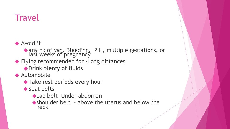 Travel Avoid if any hx of vag. Bleeding, PIH, multiple gestations, or last weeks