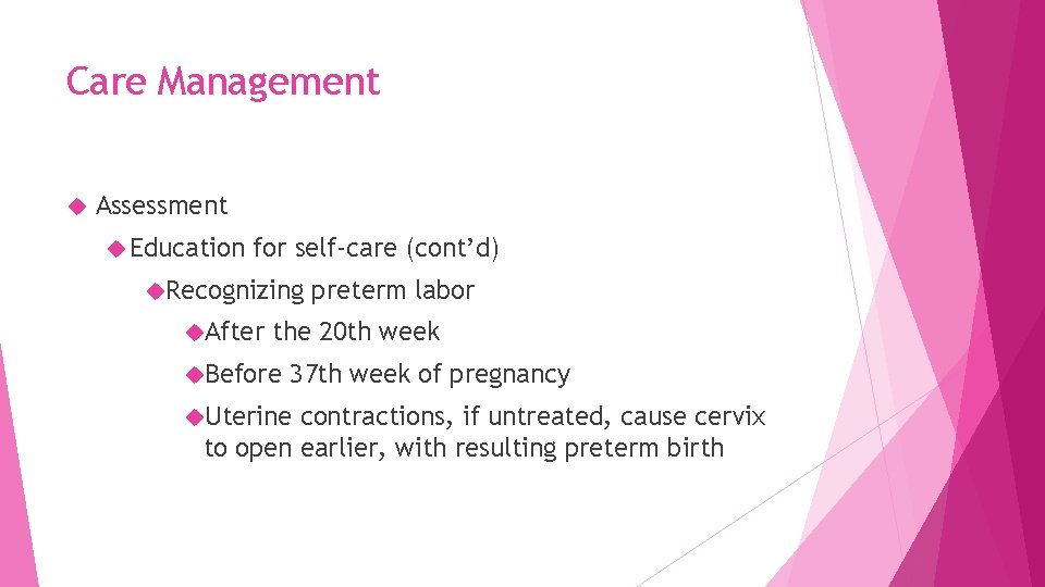 Care Management Assessment Education for self-care (cont’d) Recognizing After preterm labor the 20 th