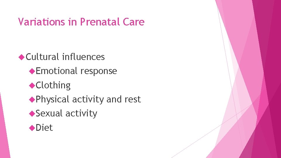 Variations in Prenatal Care Cultural influences Emotional response Clothing Physical Sexual Diet activity and