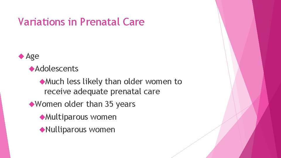 Variations in Prenatal Care Age Adolescents Much less likely than older women to receive
