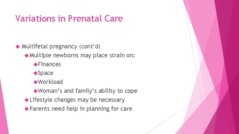 Variations in Prenatal Care Multifetal pregnancy (cont’d) Multiple newborns may place strain on: Finances