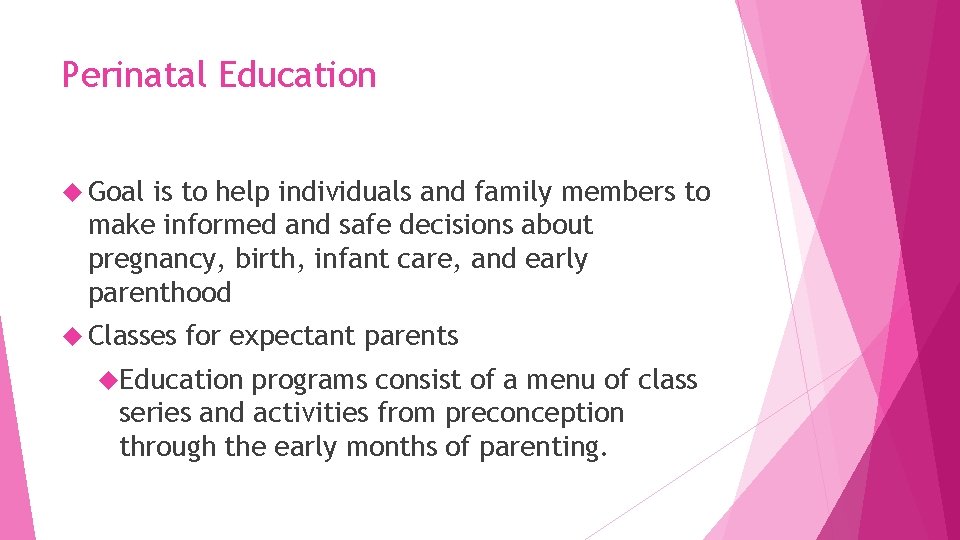 Perinatal Education Goal is to help individuals and family members to make informed and
