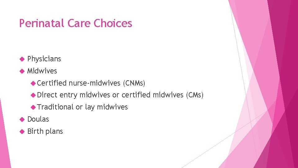 Perinatal Care Choices Physicians Midwives Certified Direct nurse-midwives (CNMs) entry midwives or certified midwives