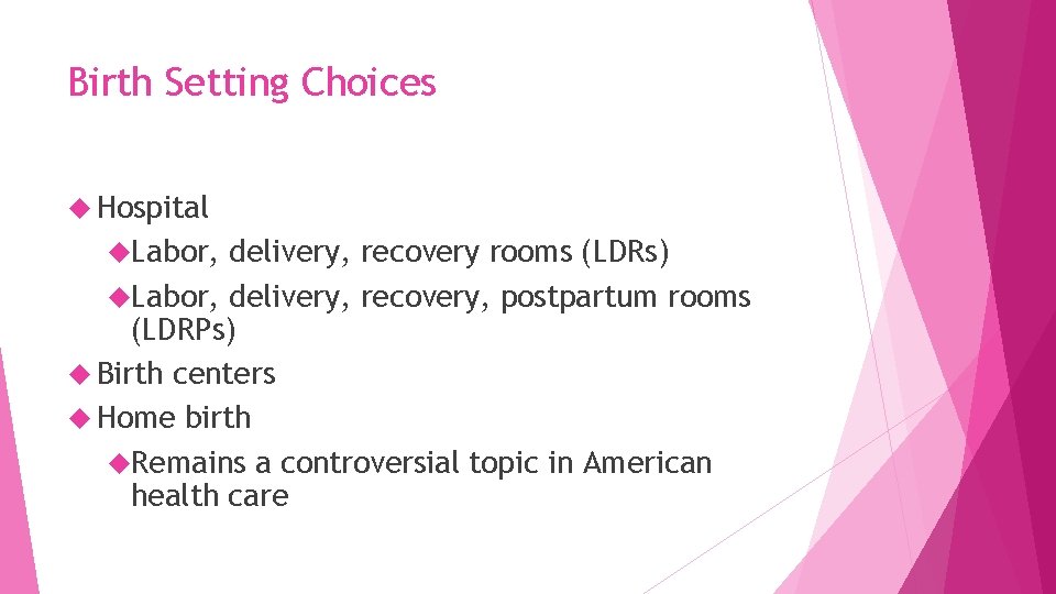 Birth Setting Choices Hospital Labor, delivery, recovery rooms (LDRs) Labor, delivery, recovery, postpartum rooms