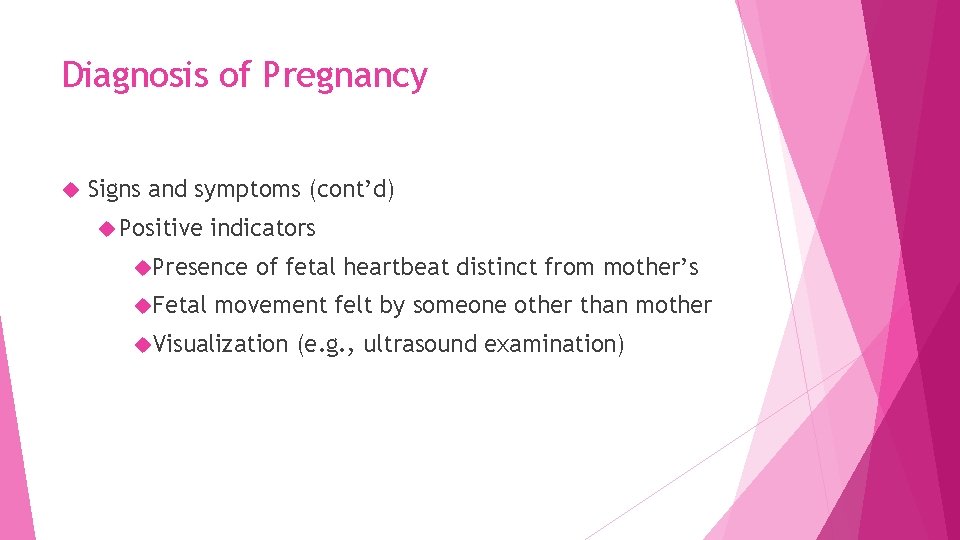 Diagnosis of Pregnancy Signs and symptoms (cont’d) Positive indicators Presence Fetal of fetal heartbeat