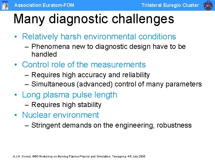 Association Euratom-FOM Trilateral Euregio Cluster Many diagnostic challenges • Relatively harsh environmental conditions –
