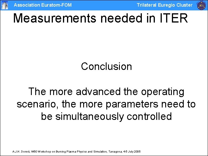 Association Euratom-FOM Trilateral Euregio Cluster Measurements needed in ITER Conclusion The more advanced the