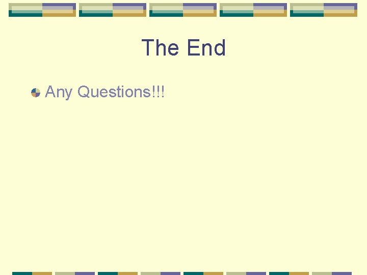 The End Any Questions!!! 