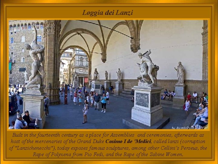 Loggia dei Lanzi Built in the fourteenth century as a place for Assemblies and