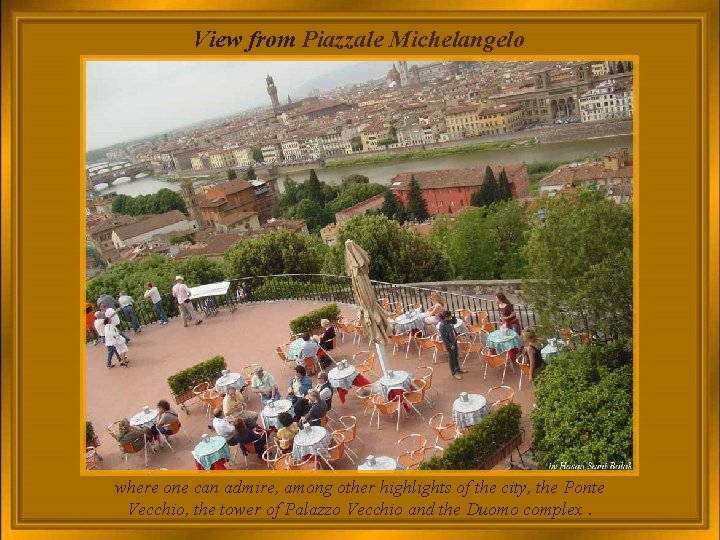 View from Piazzale Michelangelo where one can admire, among other highlights of the city,