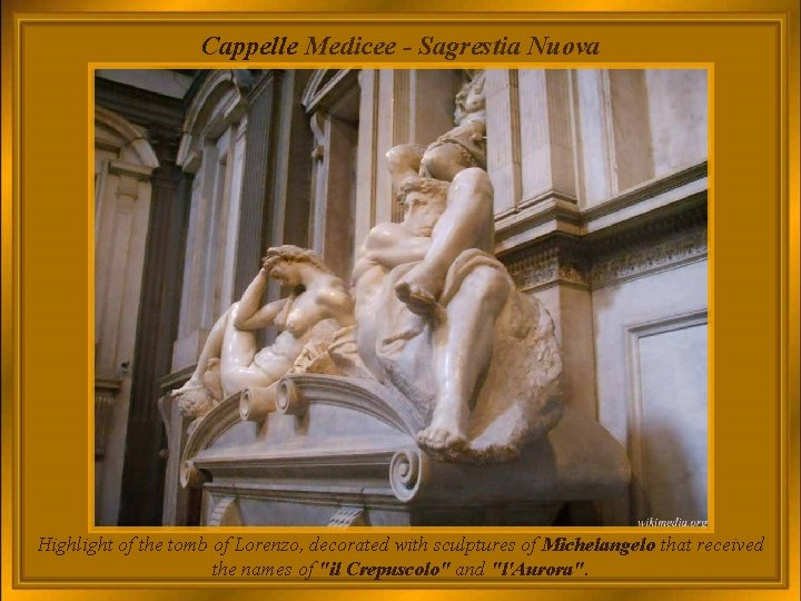 Cappelle Medicee - Sagrestia Nuova Highlight of the tomb of Lorenzo, decorated with sculptures