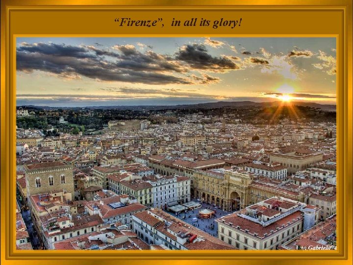  “Firenze”, in all its glory! 