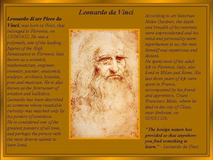 Leonardo di ser Piero da Vinci, was born in Vinci, that belonged to Florence,