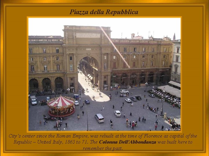 Piazza della Repubblica City’s center since the Roman Empire, was rebuilt at the time