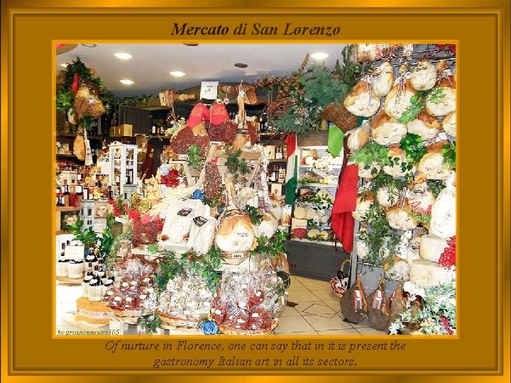 Mercato di San Lorenzo Of nurture in Florence, one can say that in it