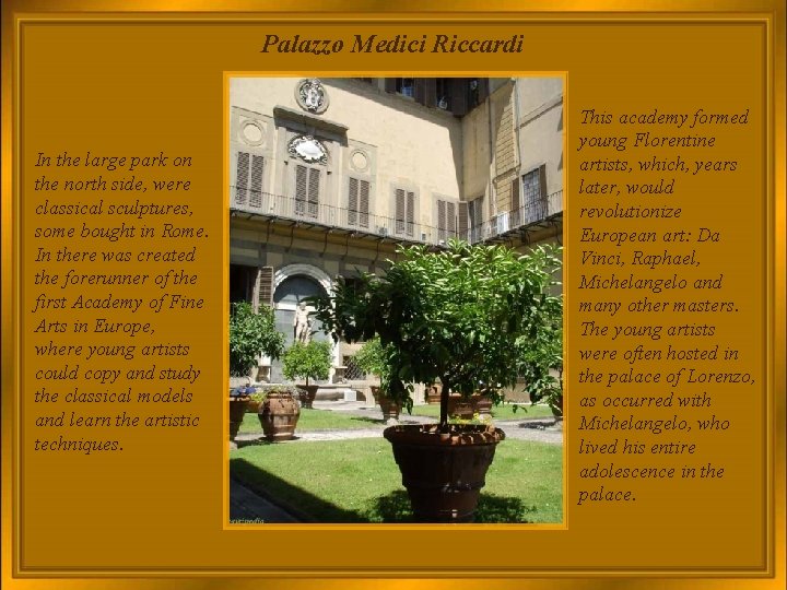 Palazzo Medici Riccardi In the large park on the north side, were classical sculptures,