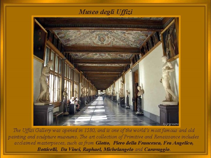 Museo degli Uffizi The Uffizi Gallery was opened in 1580, and is one of