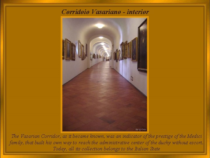 Corridoio Vasariano - interior The Vasarian Corridor, as it became known, was an indicator