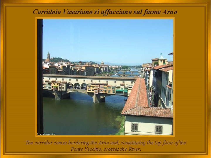 Corridoio Vasariano si affacciano sul fiume Arno The corridor comes bordering the Arno and,