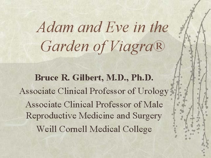 Adam and Eve in the Garden of Viagra® Bruce R. Gilbert, M. D. ,