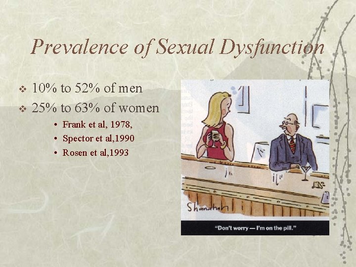 Prevalence of Sexual Dysfunction v v 10% to 52% of men 25% to 63%