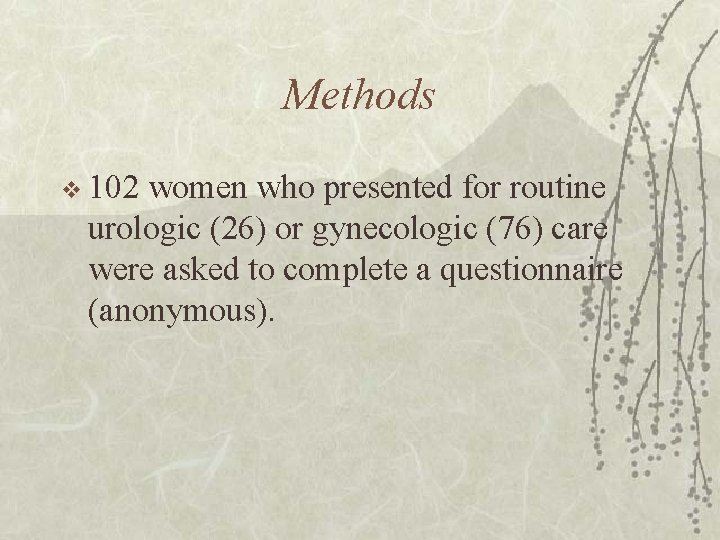 Methods v 102 women who presented for routine urologic (26) or gynecologic (76) care