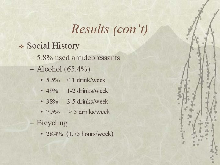 Results (con’t) v Social History – 5. 8% used antidepressants – Alcohol (65. 4%)