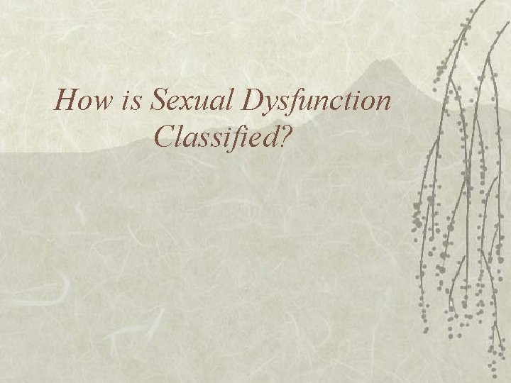 How is Sexual Dysfunction Classified? 