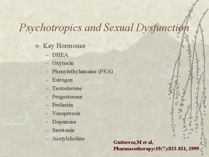 Psychotropics and Sexual Dysfunction v Key Hormones – – – DHEA Oxytocin Phenylethylamaine (PEA)