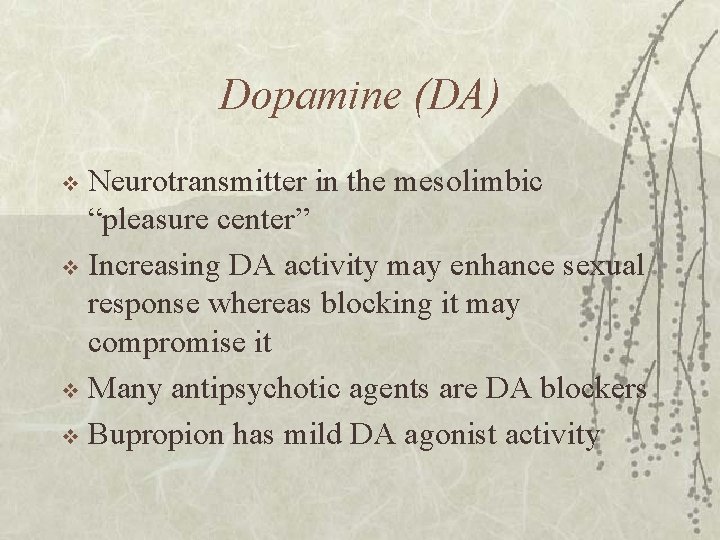 Dopamine (DA) Neurotransmitter in the mesolimbic “pleasure center” v Increasing DA activity may enhance