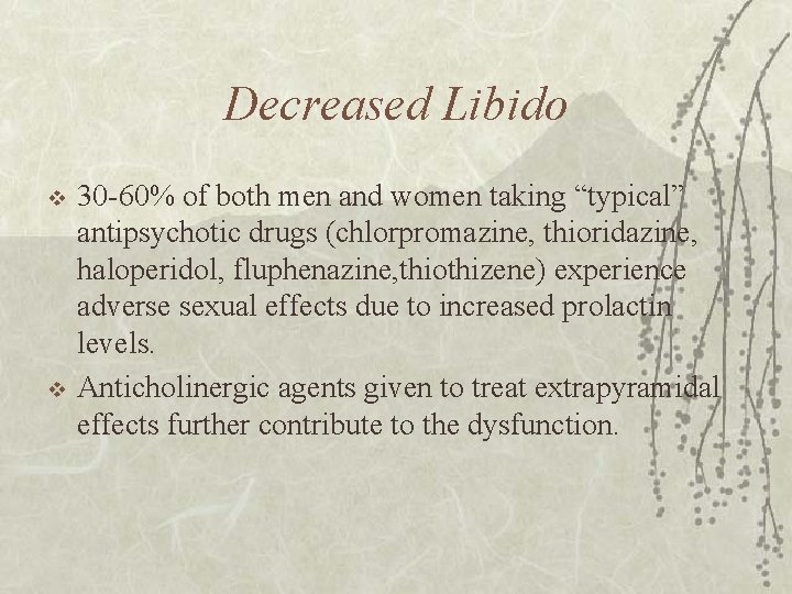 Decreased Libido v v 30 -60% of both men and women taking “typical” antipsychotic