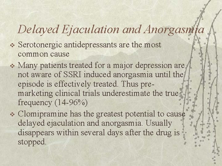 Delayed Ejaculation and Anorgasmia v v v Serotonergic antidepressants are the most common cause