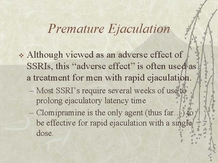 Premature Ejaculation v Although viewed as an adverse effect of SSRIs, this “adverse effect”