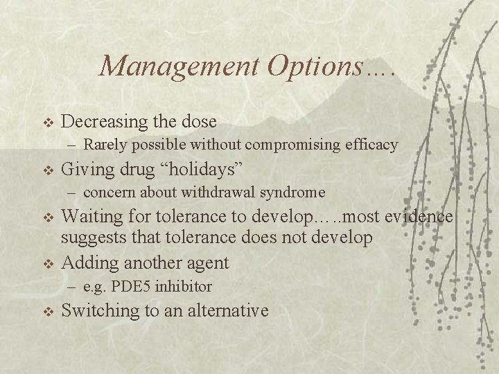 Management Options…. v Decreasing the dose – Rarely possible without compromising efficacy v Giving