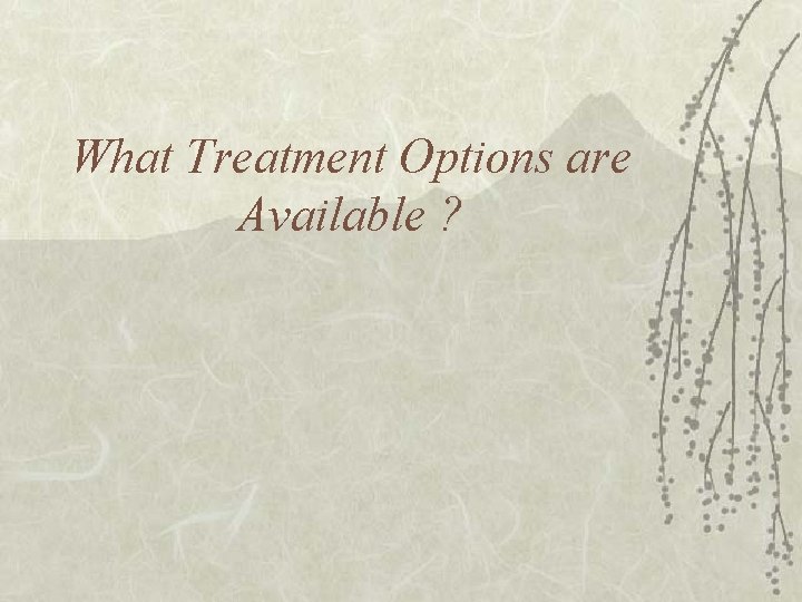 What Treatment Options are Available ? 