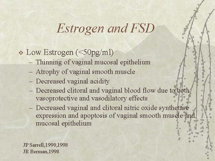 Estrogen and FSD v Low Estrogen (<50 pg/ml) – – Thinning of vaginal mucosal