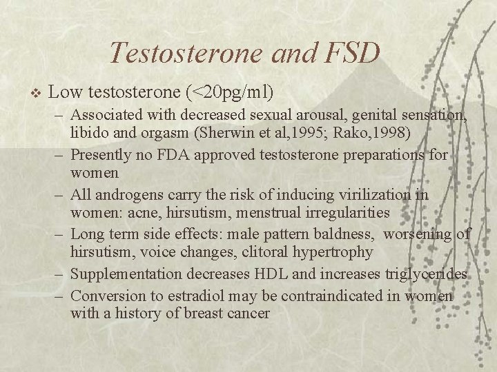 Testosterone and FSD v Low testosterone (<20 pg/ml) – Associated with decreased sexual arousal,