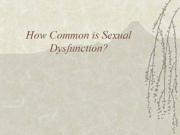 How Common is Sexual Dysfunction? 