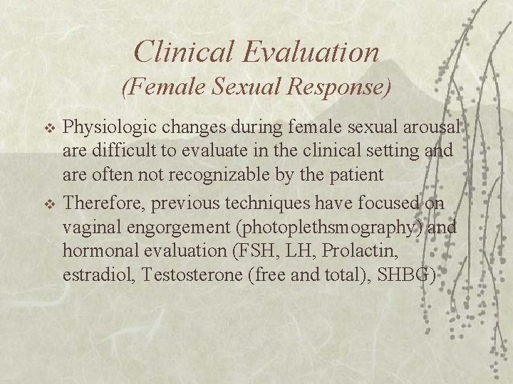 Clinical Evaluation (Female Sexual Response) v v Physiologic changes during female sexual arousal are