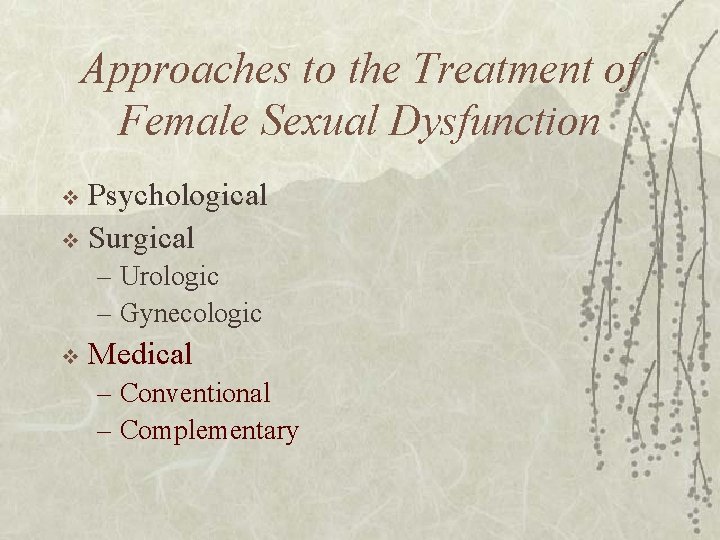 Approaches to the Treatment of Female Sexual Dysfunction Psychological v Surgical v – Urologic