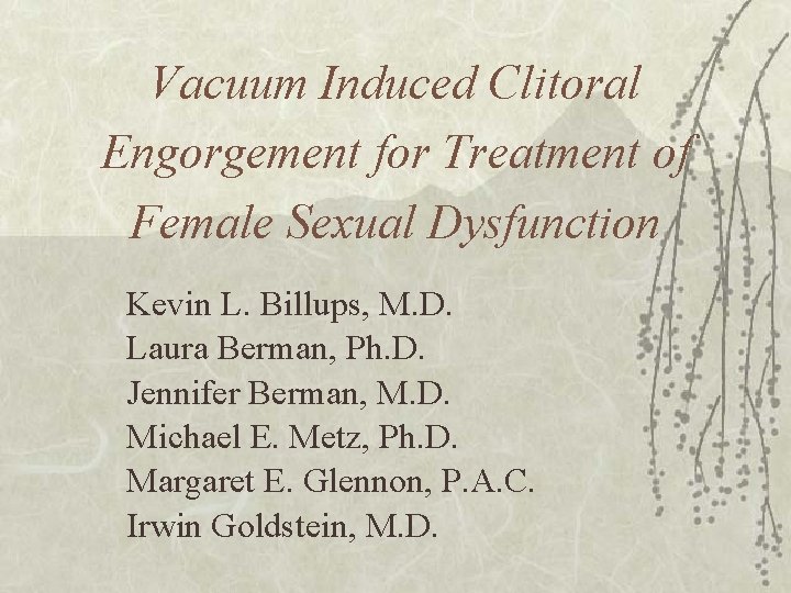 Vacuum Induced Clitoral Engorgement for Treatment of Female Sexual Dysfunction Kevin L. Billups, M.