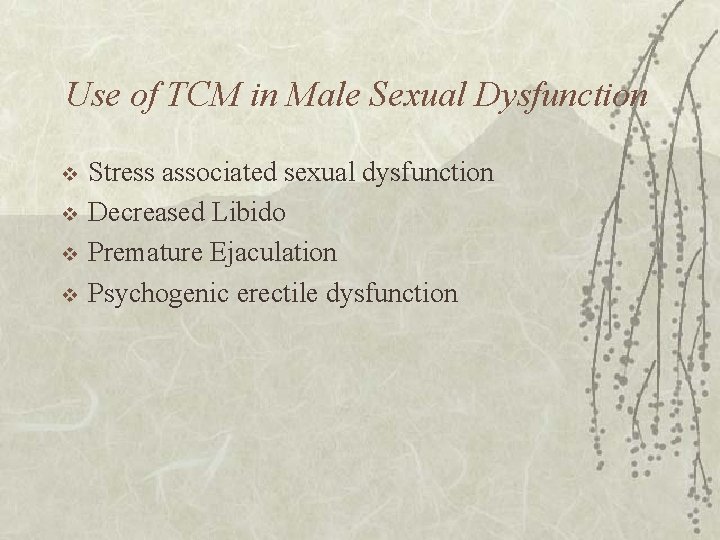 Use of TCM in Male Sexual Dysfunction v v Stress associated sexual dysfunction Decreased