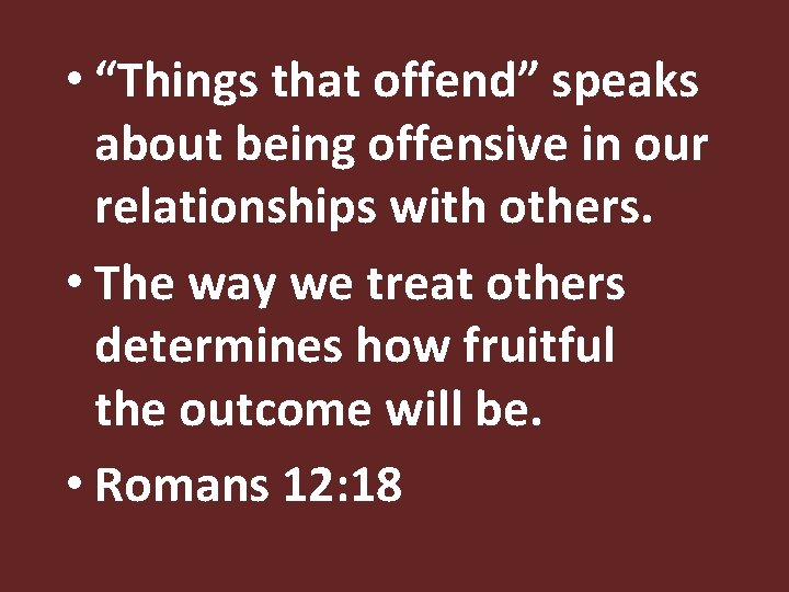  • “Things that offend” speaks about being offensive in our relationships with others.