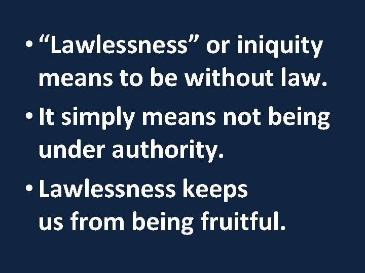  • “Lawlessness” or iniquity means to be without law. • It simply means