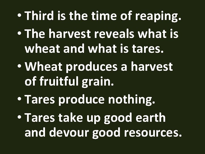  • Third is the time of reaping. • The harvest reveals what is