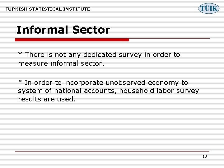 TURKISH STATISTICAL INSTITUTE Informal Sector * There is not any dedicated survey in order