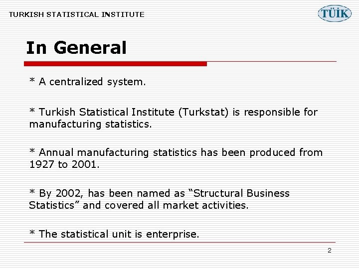 TURKISH STATISTICAL INSTITUTE In General * A centralized system. * Turkish Statistical Institute (Turkstat)