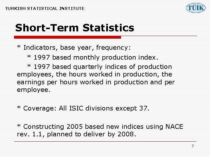 TURKISH STATISTICAL INSTITUTE Short-Term Statistics * Indicators, base year, frequency: * 1997 based monthly