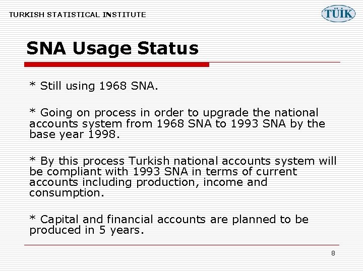 TURKISH STATISTICAL INSTITUTE SNA Usage Status * Still using 1968 SNA. * Going on